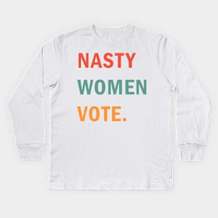 Nasty Women Vote Kids Long Sleeve T-Shirt